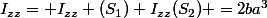 I_{zz}= I_{zz} (S_{1})+I_{zz}(S_{2}) =2ba^{3}