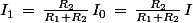 I_1\,=\,\frac{R_2}{R_1+R_2}\,I_0\,=\,\frac{R_2}{R_1+R_2}\,I