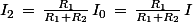 I_2\,=\,\frac{R_1}{R_1+R_2}\,I_0\,=\,\frac{R_1}{R_1+R_2}\,I