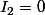 I_2=0