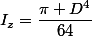 I_z=\dfrac{\pi D^{4}}{64}