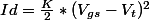 Id=\frac{K}{2}*(V_{gs}-V_t)^2