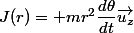J(r)= mr^2\dfrac{d\theta}{dt}\vec{u_z}