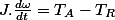 J.\frac{d\omega}{dt}=T_{A}-T_{R}