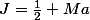 J=\frac{1}{2} Ma
