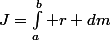 J=\int_a^{b} r dm