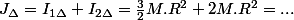 J_{\Delta}=I_{1\Delta}+I_{2\Delta}=\frac{3}{2}M.R^{2}+2M.R^{2}=...