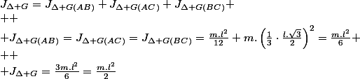 J_{\Delta G}=J_{\Delta G(AB)}+J_{\Delta G(AC)}+J_{\Delta G(BC)}
 \\ 
 \\ J_{\Delta G(AB)}=J_{\Delta G(AC)}=J_{\Delta G(BC)}=\frac{m.l^{2}}{12}+m.\left(\frac{1}{3}\cdot\frac{l.\sqrt{3}}{2}\right)^{2}=\frac{m.l^{2}}{6}
 \\ 
 \\ J_{\Delta G}=\frac{3m.l^{2}}{6}=\frac{m.l^{2}}{2}