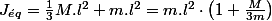 J_{\acute{e}q}=\frac{1}{3}M.l^{2}+m.l^{2}=m.l^{2}\cdot\left(1+\frac{M}{3m}\right)