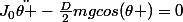 J_{0}\ddot{\theta }-\frac{D}{2}mgcos(\theta )=0