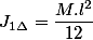 J_{1\Delta}=\dfrac{M.l^{2}}{12}