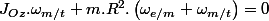J_{Oz}.\omega_{m/t}+m.R^{2}.\left(\omega_{e/m}+\omega_{m/t}\right)=0