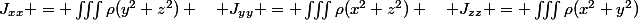 J_{xx} = \iiint\rho(y^2+z^2) \quad J_{yy} = \iiint\rho(x^2+z^2) \quad J_{zz} = \iiint\rho(x^2+y^2)