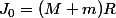 J_0=(M+m)R