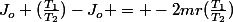 J_o (\frac{T_1}{T_2})-J_o = -2mr(\frac{T_1}{T_2})