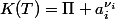 K(T)=\Pi a_i^{\nu_i}