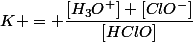 K = \dfrac{[H_3O^+] [ClO^-]}{[HClO]}
