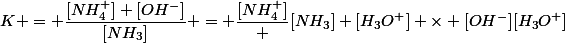 K = \dfrac{[NH_4^+] [OH^-]}{[NH_3]} = \dfrac{[NH_4^+]} {[NH_3] [H_3O^+]}} \times [OH^-][H_3O^+]