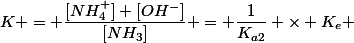 K = \dfrac{[NH_4^+] [OH^-]}{[NH_3]} = \dfrac{1}{K_{a2}} \times K_e 