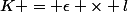 K = \epsilon \times l