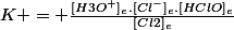 K = \frac{[H3O^+]_e.[Cl^-]_e.[HClO]_e}{[Cl2]_e}