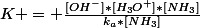 K = \frac{[OH^-]*[H_3O^+]*[NH_3]}{k_a*[NH_3]}