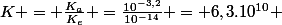 K = \frac{K_a}{K_e} =\frac{10^{-3,2}}{10^{-14}} = 6,3.10^{10} 