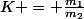 K = \frac{m_1}{m_2}