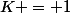 K = 1