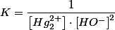 K=\dfrac{1}{\left[Hg_{2}^{2+}\right]\cdot\left[HO^{-}\right]^{2}}