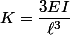 K=\dfrac{3EI}{\ell^3}