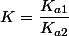 K=\dfrac{K_{a1}}{K_{a2}}