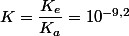 K=\dfrac{K_{e}}{K_{a}}=10^{-9,2}