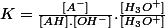 K=\frac{[A^-]}{[AH].[OH^-]}.\frac{[H_3O^+]}{[H_3O^+]}