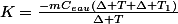K=\frac{-mC_{eau}(\Delta T+\Delta T_{1})}{\Delta T}