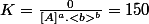 K=\frac{0}{[A]^a.<b>^b}=150