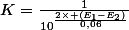 K=\frac{1}{10^{\frac{2\times (E_{1}-E_{2})}{0,06}}}