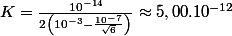 K=\frac{10^{-14}}{2\left(10^{-3}-\frac{10^{-7}}{\sqrt{6}}\right)}\approx5,00.10^{-12}\quad;\quad pK_{a}\approx11,30