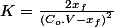 K=\frac{2x_{f}}{\left(C_{o}.V-x_{f}\right)^{2}}