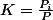 K=\frac{P_{i}}{P}