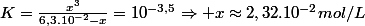 K=\frac{x^{3}}{6,3.10^{-2}-x}=10^{-3,5}\Rightarrow x\approx2,32.10^{-2}mol/L