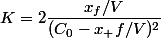 K=2\dfrac{x_f/V}{(C_0-x_ f/V)^2}