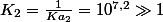 K_{2}=\frac{1}{Ka_{2}}=10^{7,2}\gg1