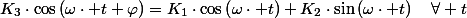 K_{3}\cdot\cos\left(\omega\cdot t+\varphi\right)=K_{1}\cdot\cos\left(\omega\cdot t\right)+K_{2}\cdot\sin\left(\omega\cdot t\right)\quad\forall t