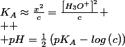 K_{A}\approx\frac{x^{2}}{c}=\frac{\left[H_{3}O^{+}\right]^{2}}{c}
 \\ 
 \\ pH=\frac{1}{2}\left(pK_{A}-log\left(c\right)\right)
