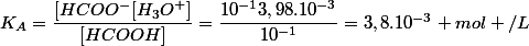 K_{A}=\dfrac{[HCOO^{-}[H_{3}O^{+}]}{[HCOOH]}=\dfrac{10^{-1}3,98.10^{-3}}{10^{-1}}=3,8.10^{-3} mol /L