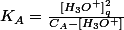 K_{A}=\frac{[H_{3}O^{+}]_{q}^{2}}{C_{A}-[H_{3}O^{+}]}