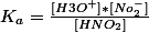 K_{a}=\frac{[H3O^{+}]*[No_{2}^{-}]}{[HNO_{2}]}