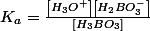 K_{a}=\frac{\left[H_{3}O^{+}\right]\left[H_{2}BO_{3}^{-}\right]}{\left[H_{3}BO_{3}\right]}\quad;\quad\left[H_{2}BO_{3}^{-}\right]=\frac{K_{a}.\left[H_{3}BO_{3}\right]}{\left[H_{3}O^{+}\right]}=\frac{10^{-9,18}.10^{-3,4}}{10^{-10,6}}=10^{-1,98}\approx1,0.10^{-2}mol/L