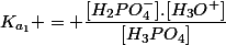 K_{a_1} = \dfrac{[H_2PO_4^-].[H_3O^+]}{[H_3PO_4]}